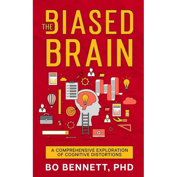 The Biased Brain: A Comprehensive Exploration of Cognitive Distortions: A Comprehensive Exploration of Cognitive Distort, (Hardcover)