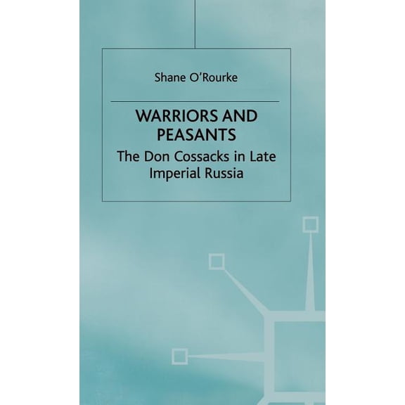 St Antony's Warriors and Peasants: The Don Cossacks in Late Imperial Russia, (Hardcover)