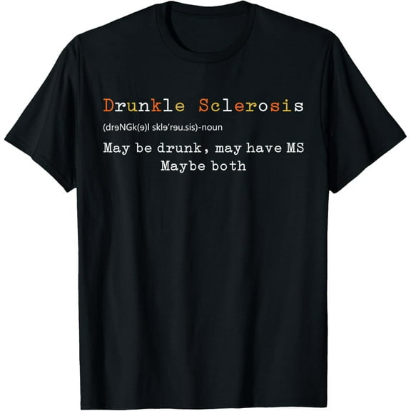 Drunkle Sclerosis Maybe Drunk May Have MS Maybe Both T-Shirt