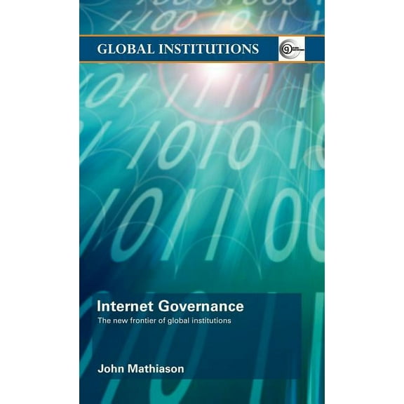 Global Institutions Internet Governance: The New Frontier of Global Institutions, Book 25, (Hardcover)