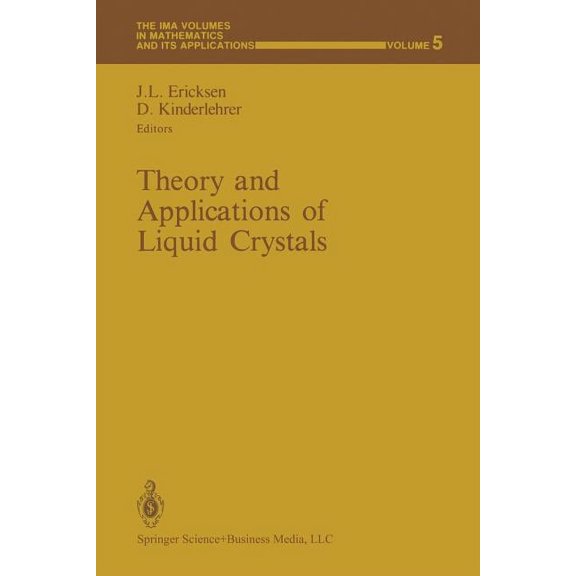 IMA Volumes in Mathematics and Its Appli Theory and Applications of Liquid Crystals, Book 5, (Paperback)