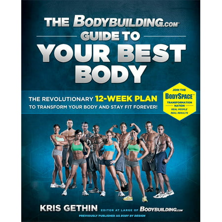 The Bodybuilding.com Guide to Your Best Body : The Revolutionary 12-Week Plan to Transform Your Body and Stay Fit (Best Diet For Ripped Body)
