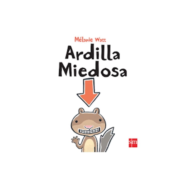 Libro Ardilla Miedosa Tapa Dura, Autor Melanie Watt, Editorial Sm