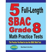 REZA NAZARI; AVA ROSS 5 Full-Length SBAC Grade 8 Math Practice Tests: The Practice You Need to Ace the SBAC Math Test (Paperback)