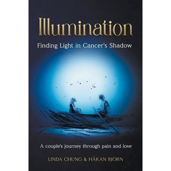 Illumination - Finding Light in Cancer's Shadow: A Couple's Journey through Pain and Love, (Paperback)