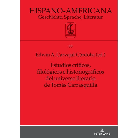 Hispano-Americana Estudios crÃticos, filológicos e historiográficos del universo literario de Tomás Carrasquilla, Book 83, (Hardcover)