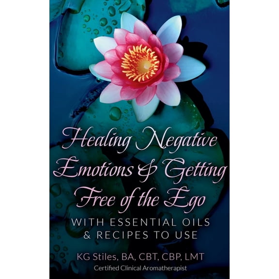 Self Help Healing Negative Emotions & Getting Free of the Ego with Essential Oils & Recipes to Use, (Paperback)