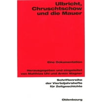 Schriftenreihe Der Vierteljahrshefte FÃ¼r Ulbricht, Chruschtschow Und Die Mauer: Eine Dokumentation, Book 86, (Paperback)