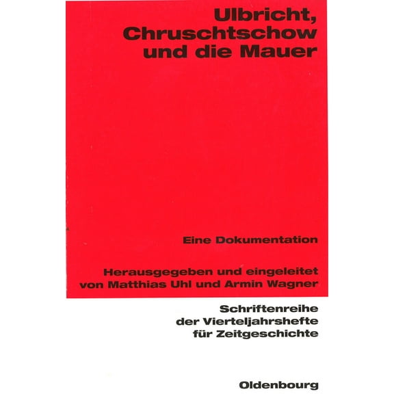 Schriftenreihe Der Vierteljahrshefte FÃ¼r Ulbricht, Chruschtschow Und Die Mauer: Eine Dokumentation, Book 86, (Paperback)