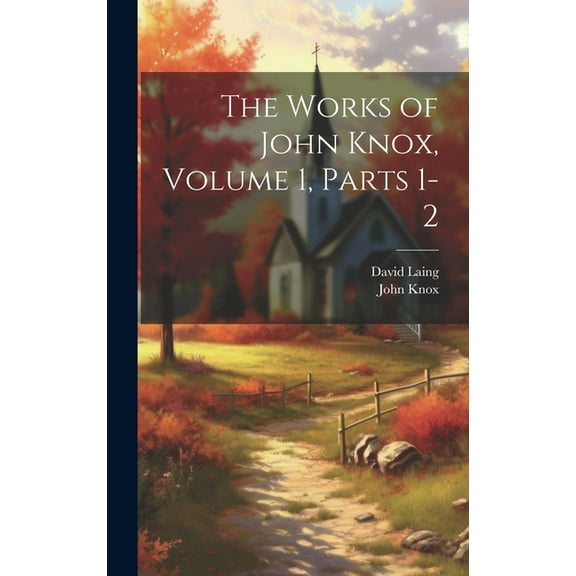 The Works of John Knox, Volume 1, parts 1-2 (Hardcover)