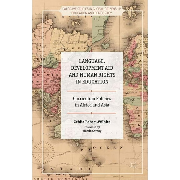Palgrave Studies in Global Citizenship E Language, Development Aid and Human Rights in Education: Curriculum Policies in Africa and Asia, (Hardcover)