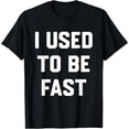 thumbnail image 2 of 100% Cotton Unisex I Used to Be Fast Funny Running Runner Workout Lovers T-Shirt, 2 of 5
