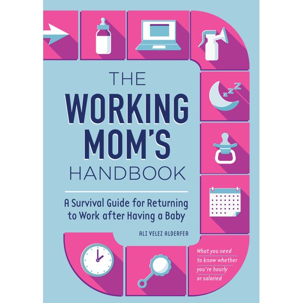 The Working Mom S Handbook A Survival Guide For Returning To Work After Having A Baby Paperback Walmart Com Walmart Com