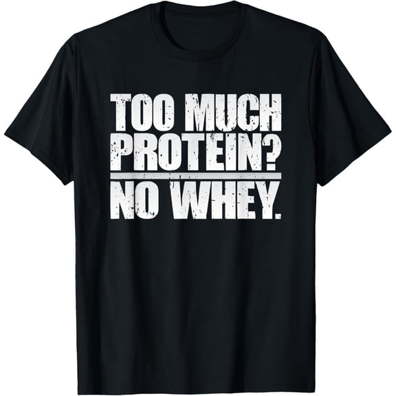 Protein Whey Gym Workout Funny T-Shirt: Fitness Weightlifter T-Shirt