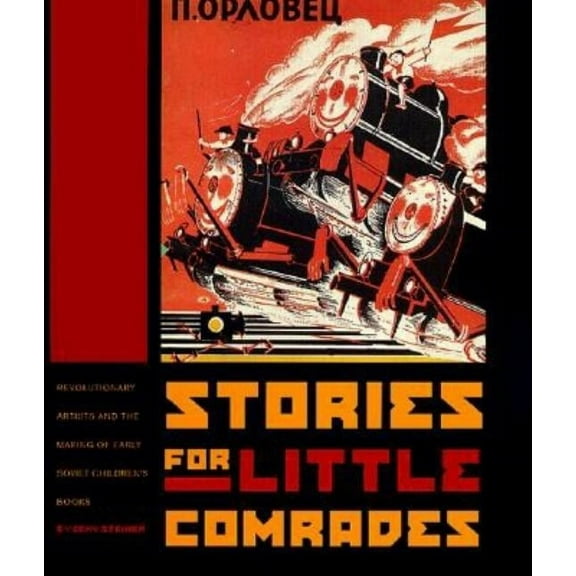 Stories for Little Comrades: Revolutionary Artists and the Making of Early Soviet Children's Books, (Hardcover)