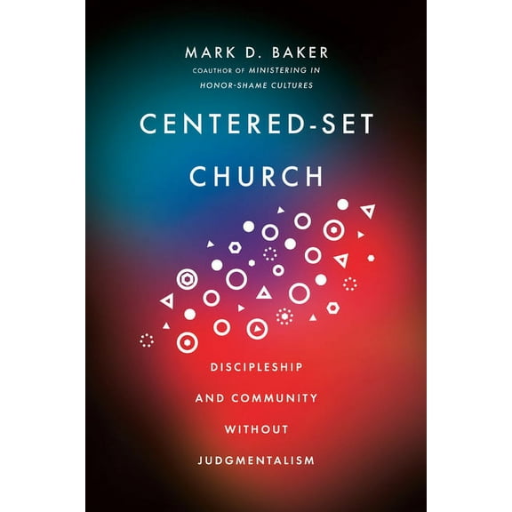 Centered-Set Church: Discipleship and Community Without Judgmentalism, (Paperback)