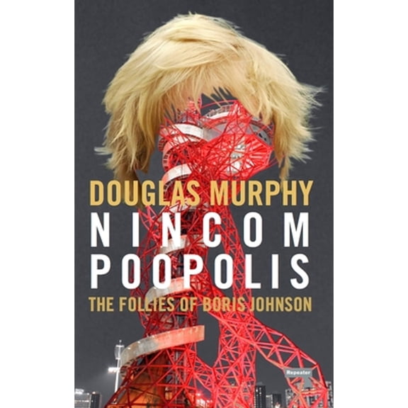 Pre-Owned Nincompoopolis: The Follies of Boris Johnson (Paperback) by Douglas Murphy