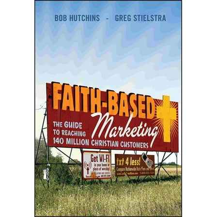 Faith-Based Marketing: The Guide to Reaching 140 Million Christian Customers, (Hardcover)