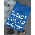 thumbnail image 3 of Probably Late For Something T-Shirt Women -GoatDeals Designs, Female Small, 3 of 4