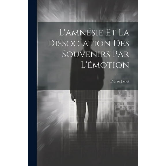 L'amnésie Et La Dissociation Des Souvenirs Par L'émotion (Paperback)