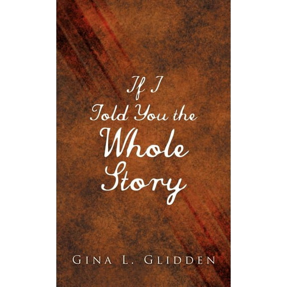 If I Told You the Whole Story (Hardcover)