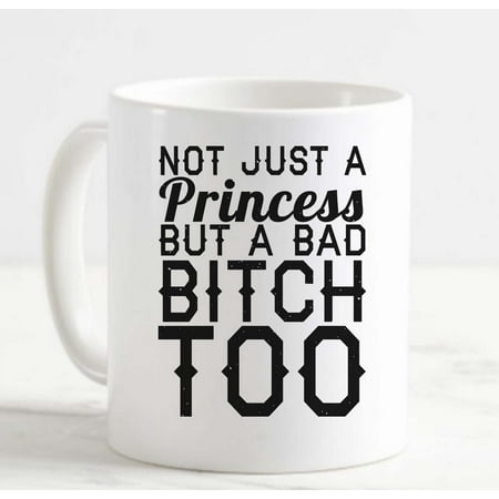 

Large Coffee Mug Not Just a Princess But a Bad B*%ch Too Funny Feminist Girl Boss Ceramic Coffee Mug 15 oz Funny Gifts for women or men
