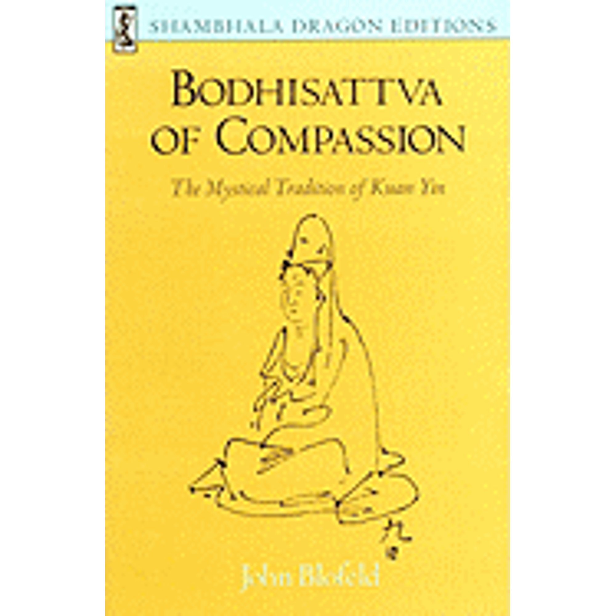 Shambhala Dragon Editions: Bodhisattva of Compassion : The Mystical Tradition of Kuan Yin (Paperback)