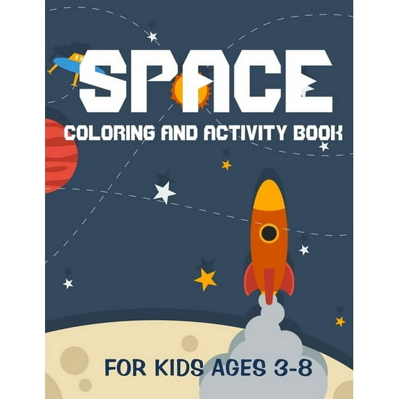Space coloring and activity book for kids ages 3-8: outer space activity book - A Fun Kid Workbook Game For Learning - find and color - space ships and rockets, astronauts, (Paperback)