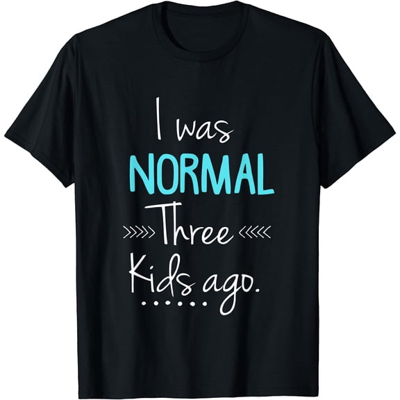 I Was Normal Three Kids Ago Shirt Funny New Mom Shirts Gift T-Shirt Black 2X-Large
