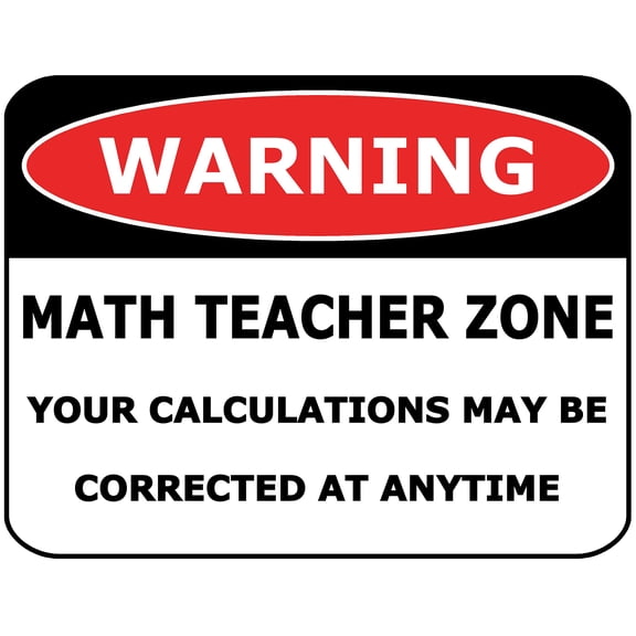 PCSCP Warning Math Teacher Zone Your Calculations May be Corrected at Anytime 11 inch by 9.5 inch Laminated Funny Sign