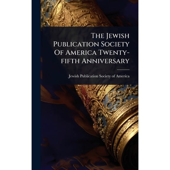 The Jewish Publication Society Of America Twenty-fifth Anniversary, (Hardcover)