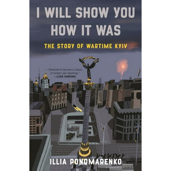 I Will Show You How It Was: The Story of Wartime Kyiv, (Hardcover)