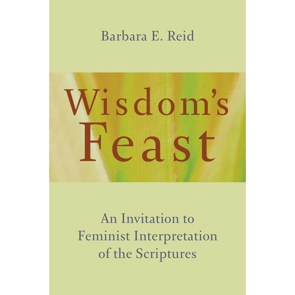 Wisdom's Feast : An Invitation to Feminist Interpretation of the Scriptures (Paperback)