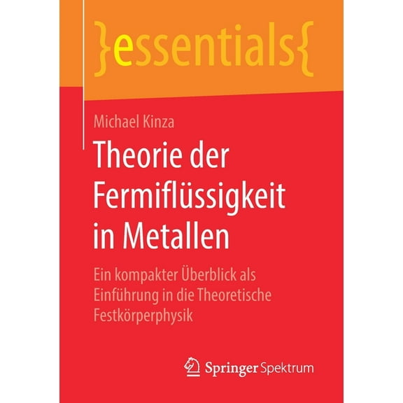 Essentials Theorie Der Fermiflüssigkeit in Metallen: Ein Kompakter Ãberblick ALS Einführung in Die Theoretische Festkörperphysik, (Paperback)