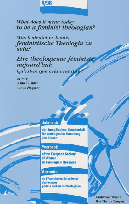Journal of the European Society of Women in Theological Rese: What Does It  Mean Today to Be a Feminist Theologian? - Was Bedeutet Es Heute, 