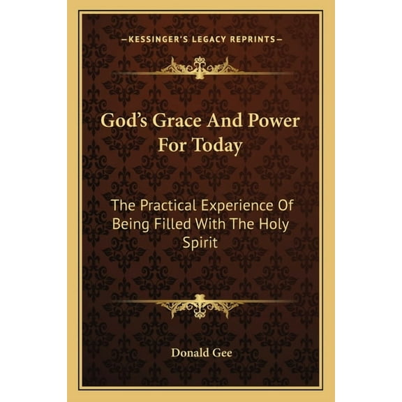 God's Grace And Power For Today: The Practical Experience Of Being Filled With The Holy Spirit, (Paperback)