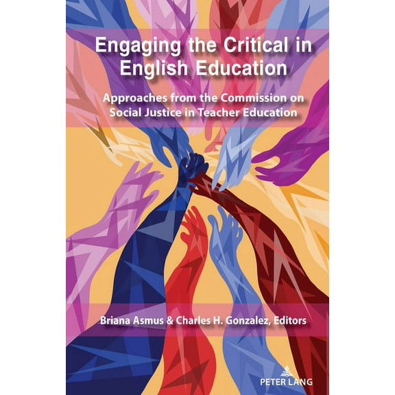 Social Justice Across Contexts in Educat Engaging the Critical in English Education: Approaches from the Commission on Social Justice in Teacher Education, Book 12, (Paperback)