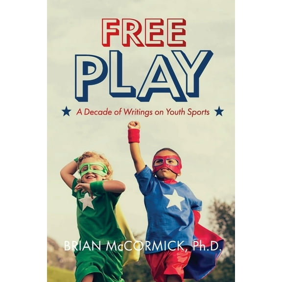 Free Play: A Decade of Writings on Youth Sports, (Paperback)