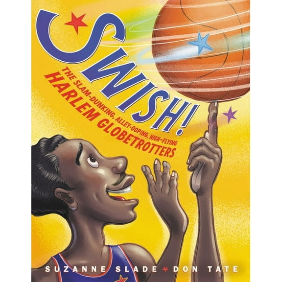 Swish!: The Slam-Dunking, Alley-Ooping, High-Flying Harlem Globetrotters, (Hardcover)
