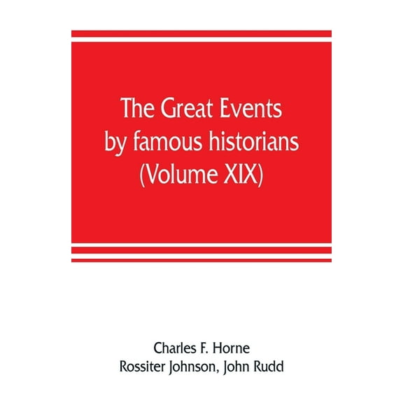 The great events by famous historians (Volume XIX): a comprehensive and readable account of the world's history, emphasi, (Paperback)