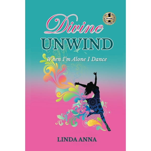 Divine Unwind: When I'm Alone I Dance, (Paperback)