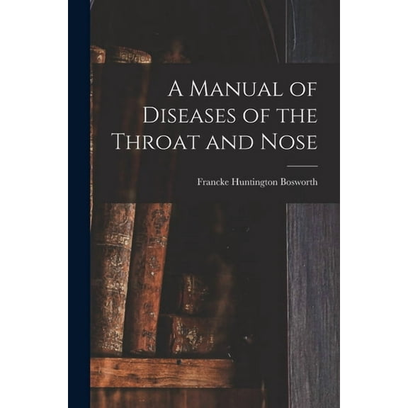 A Manual of Diseases of the Throat and Nose (Paperback)