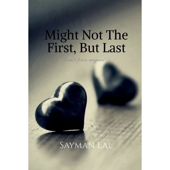 Might Not The First, But Last: "Can't force anyone", (Paperback)