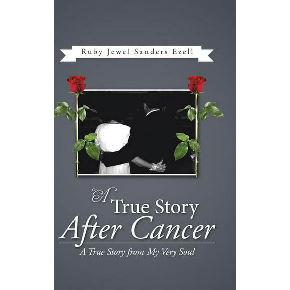 A True Story After Cancer : A True Story from My Very Soul (Hardcover)