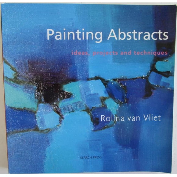 Painting Abstracts: Ideas, Projects and Techniques