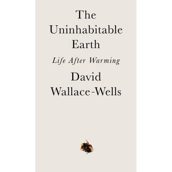 Pre-Owned The Uninhabitable Earth: Life After Warming (Hardcover) 0525576703 9780525576709