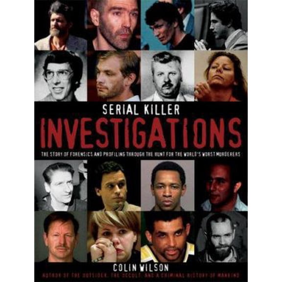 Pre-Owned Serial Killer Investigations: The Story of Forensics and Profiling Through the Hunt for the World's Worst Murderers (Paperback) 1592582745 9781592582747