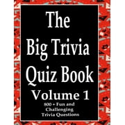 The Big Trivia Quiz Book : 800 Questions, Teasers, and Stumpers For When You Have Nothing But Time Paperback - 800 MORE Fun and Challenging Trivia Volume 1 (Paperback)