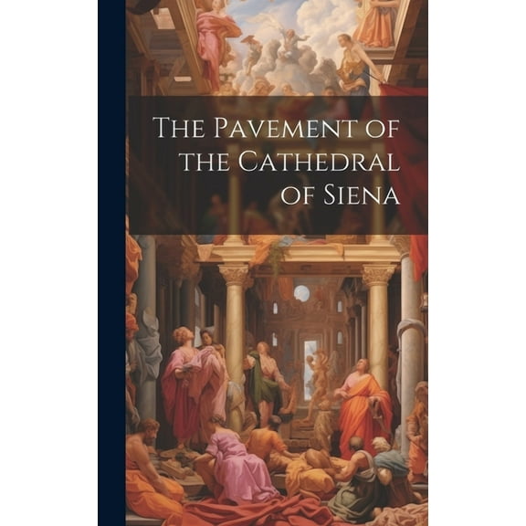 The Pavement of the Cathedral of Siena (Hardcover)
