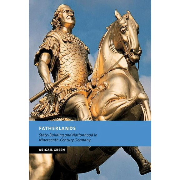 New Studies in European History Fatherlands: State-Building and Nationhood in Nineteenth-Century Germany, (Hardcover)